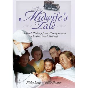 Pen & Sword Books Ltd Midwife'S Tale: An Oral History From Handywoman To Professional Midwife Pen & Sword Books Ltd Midwife'S Tale: An Oral History From Handywoman To Professional Midwife