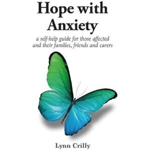 Hammersmith Health Books Hope With Anxiety : A Self-Help Guide For Those Affected And Their Families, Friends And Carers Hammersmith Health Books Hope With Anxiety : A Self-Help Guide For Those Affected And Their Families, Friends And Carers