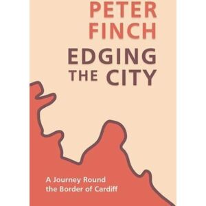 Poetry Wales Press Edging The City : A Journey Round The Border Of Cardiff Poetry Wales Press Edging The City : A Journey Round The Border Of Cardiff