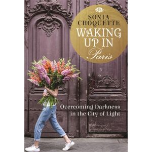 Hay House UK Ltd Waking Up In Paris : Overcoming Darkness In The City Of Light Hay House UK Ltd Waking Up In Paris : Overcoming Darkness In The City Of Light