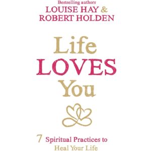 Hay House UK Ltd Life Loves You : 7 Spiritual Practices To Heal Your Life Hay House UK Ltd Life Loves You : 7 Spiritual Practices To Heal Your Life