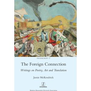 Legenda The Foreign Connection : Writings On Poetry, Art And Translation Legenda The Foreign Connection : Writings On Poetry, Art And Translation