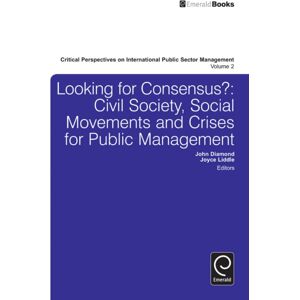 Emerald Publishing Limited Looking For Consensus : Civil Society, Social Movements And Crises For Public Management Emerald Publishing Limited Looking For Consensus : Civil Society, Social Movements And Crises For Public Management