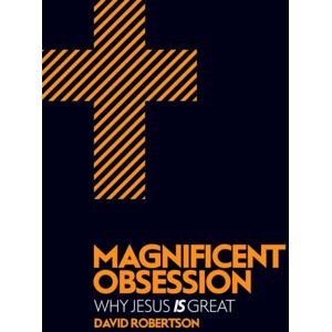 Christian Focus Publications Ltd Magnificent Obsession : Why Jesus Is Great Christian Focus Publications Ltd Magnificent Obsession : Why Jesus Is Great