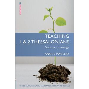 Christian Focus Publications Ltd Teaching 1 & 2 Thessalonians : From Text To Message Christian Focus Publications Ltd Teaching 1 & 2 Thessalonians : From Text To Message