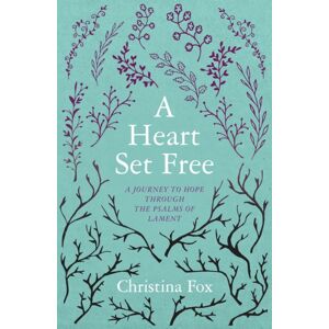 Christian Focus Publications Ltd A Heart Set Free : A Journey To Hope Through The Psalms Of Lament Christian Focus Publications Ltd A Heart Set Free : A Journey To Hope Through The Psalms Of Lament