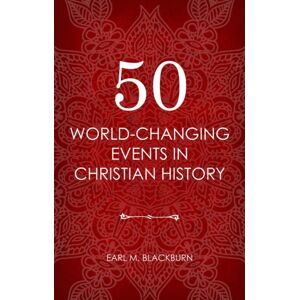 Christian Focus Publications Ltd 50 World Changing Events In Christian History Christian Focus Publications Ltd 50 World Changing Events In Christian History