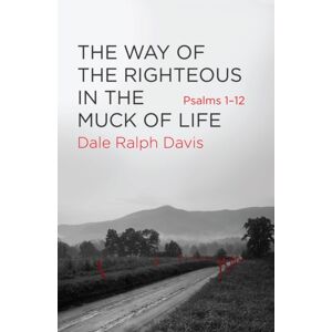 Christian Focus Publications Ltd The Way Of The Righteous In The Muck Of Life : Psalms 1-12 Christian Focus Publications Ltd The Way Of The Righteous In The Muck Of Life : Psalms 1-12