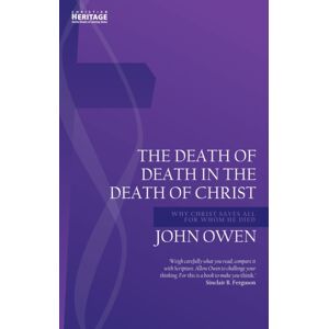 Christian Focus Publications Ltd Death Of Death In The Death Of Christ : Why Christ Saves All For Whom He Died Christian Focus Publications Ltd Death Of Death In The Death Of Christ : Why Christ Saves All For Whom He Died