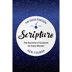 Christian Focus Publications Ltd The Good Portion – Scripture : Delighting In The Doctrine Of Scripture Christian Focus Publications Ltd The Good Portion – Scripture : Delighting In The Doctrine Of Scripture