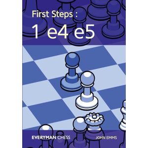 Everyman Chess First Steps: 1 E4 E5 Everyman Chess First Steps: 1 E4 E5