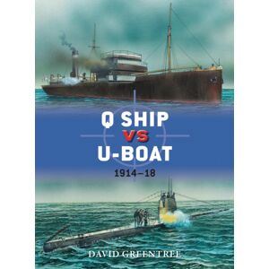 Bloomsbury Publishing PLC Q Ship Vs U-Boat : 1914–18 Bloomsbury Publishing PLC Q Ship Vs U-Boat : 1914–18
