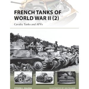 Bloomsbury Publishing PLC French Tanks Of World War Ii (2) : Cavalry Tanks And Afvs Bloomsbury Publishing PLC French Tanks Of World War Ii (2) : Cavalry Tanks And Afvs
