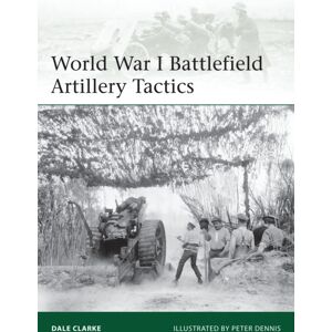 Bloomsbury Publishing PLC World War I Battlefield Artillery Tactics Bloomsbury Publishing PLC World War I Battlefield Artillery Tactics
