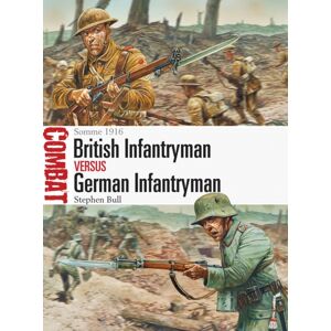 Bloomsbury Publishing PLC British Infantryman Vs German Infantryman : Somme 1916 Bloomsbury Publishing PLC British Infantryman Vs German Infantryman : Somme 1916