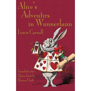 Evertype Alice'S Adventirs In Wunnerlaun : Alice'S Adventures In Wonderland In Glaswegian Scots Evertype Alice'S Adventirs In Wunnerlaun : Alice'S Adventures In Wonderland In Glaswegian Scots