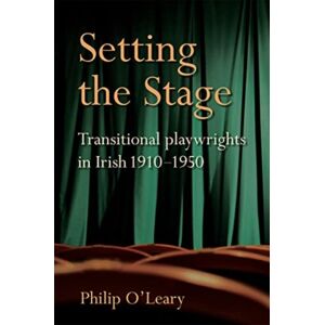 Cork University Press Setting The Stage : Transitional Playwrights In Irish 1910-1950 Cork University Press Setting The Stage : Transitional Playwrights In Irish 1910-1950