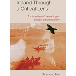 Cork University Press Ireland Through A Critical Lense : A Miscellany Of Life-Writing On Politics, Culture And Film Cork University Press Ireland Through A Critical Lense : A Miscellany Of Life-Writing On Politics, Culture And Film