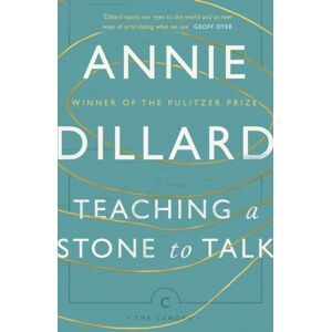 Canongate Books Teaching A Stone To Talk : Expeditions And Encounters Canongate Books Teaching A Stone To Talk : Expeditions And Encounters