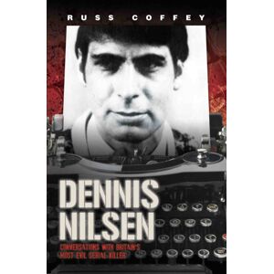 John Blake Publishing Ltd Dennis Nilsen - Conversations With Britain'S Most Evil Serial Killer, Subject Of The Hit Itv Drama 'Des' John Blake Publishing Ltd Dennis Nilsen - Conversations With Britain'S Most Evil Serial Killer, Subject Of The Hit Itv Drama 'Des'