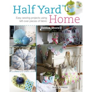 Search Press Ltd Half Yard™ Home : Easy Sewing Projects Using Left-Over Pieces Of Fabric Search Press Ltd Half Yard™ Home : Easy Sewing Projects Using Left-Over Pieces Of Fabric