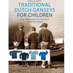 Search Press Ltd Traditional Dutch Ganseys For Children : Over 40 Sweaters To Knit From 30 Fishing Villages Search Press Ltd Traditional Dutch Ganseys For Children : Over 40 Sweaters To Knit From 30 Fishing Villages