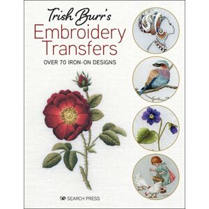 Search Press Ltd Trish Burr’s Embroidery Transfers : Over 70 Iron-On Designs Search Press Ltd Trish Burr’s Embroidery Transfers : Over 70 Iron-On Designs