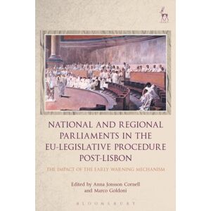 Bloomsbury Publishing PLC National And Regional Parliaments In The Eu-Legislative Procedure Post-Lisbon : The Impact Of The Early Warning Mechanism Bloomsbury Publishing PLC National And Regional Parliaments In The Eu-Legislative Procedure Post-Lisbon : The Impact Of The Early Warning Mechanism