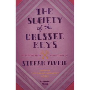 Pushkin Press The Society Of The Crossed Keys : Selections From The Writings Of Stefan Zweig, Inspirations For The Grand Budapest Hotel Pushkin Press The Society Of The Crossed Keys : Selections From The Writings Of Stefan Zweig, Inspirations For The Grand Budapest Hotel