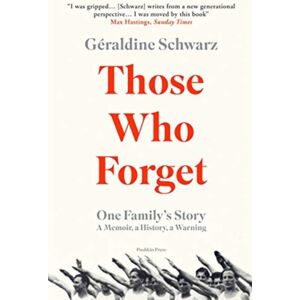 Pushkin Press Those Who Forget : One Family'S Story; A Memoir, A History, A Warning Pushkin Press Those Who Forget : One Family'S Story; A Memoir, A History, A Warning