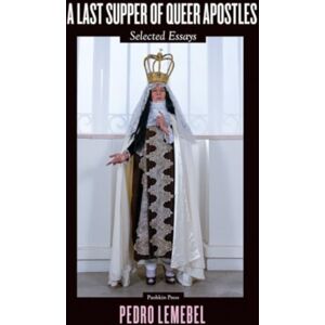 Pushkin Press A Last Supper Of Queer Apostles : Selected Essays Pushkin Press A Last Supper Of Queer Apostles : Selected Essays