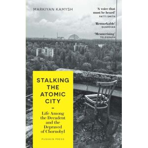 Pushkin Press Stalking The Atomic City : Life Among The Decadent And The Depraved Of Chornobyl Pushkin Press Stalking The Atomic City : Life Among The Decadent And The Depraved Of Chornobyl