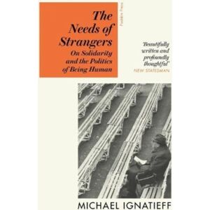Pushkin Press The Needs Of Strangers : On Solidarity And The Politics Of Being Human Pushkin Press The Needs Of Strangers : On Solidarity And The Politics Of Being Human