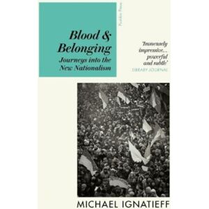 Pushkin Press Blood & Belonging : Journeys Into The Nationalism Pushkin Press Blood & Belonging : Journeys Into The Nationalism