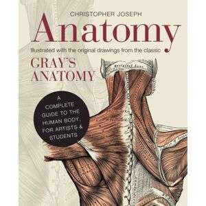 Quarto Publishing PLC Anatomy : A Complete Guide To The Human Body, For Artists & Students Quarto Publishing PLC Anatomy : A Complete Guide To The Human Body, For Artists & Students
