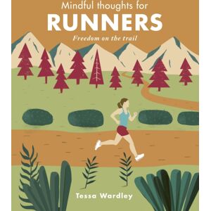 Quarto Publishing PLC Mindful Thoughts For Runners : Freedom On The Trail Quarto Publishing PLC Mindful Thoughts For Runners : Freedom On The Trail