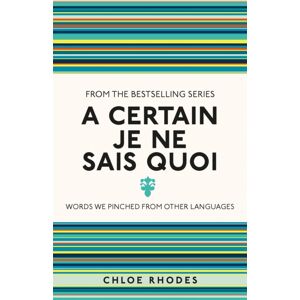 Michael O'Mara Books Ltd A Certain Je Ne Sais Quoi : Words We Pinched From Other Languages Michael O'Mara Books Ltd A Certain Je Ne Sais Quoi : Words We Pinched From Other Languages