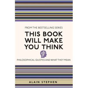 Michael O'Mara Books Ltd This Book Will Make You Think : Philosophical Quotes And What They Mean Michael O'Mara Books Ltd This Book Will Make You Think : Philosophical Quotes And What They Mean