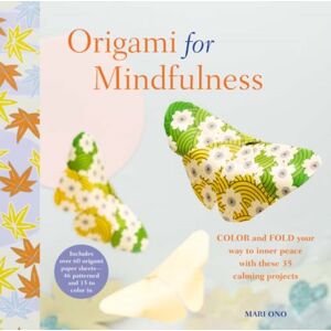 Ryland, Peters & Small Ltd Origami For Mindfulness : Color And Fold Your Way To Inner Peace With These 35 Calming Projects Ryland, Peters & Small Ltd Origami For Mindfulness : Color And Fold Your Way To Inner Peace With These 35 Calming Projects