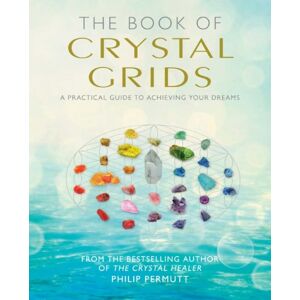 Ryland, Peters & Small Ltd The Book Of Crystal Grids : A Practical Guide To Achieving Your Dreams Ryland, Peters & Small Ltd The Book Of Crystal Grids : A Practical Guide To Achieving Your Dreams