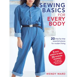 Ryland, Peters & Small Ltd Sewing Basics For Every Body : 20 Step-By-Step Essential Pieces For Modern Living Ryland, Peters & Small Ltd Sewing Basics For Every Body : 20 Step-By-Step Essential Pieces For Modern Living