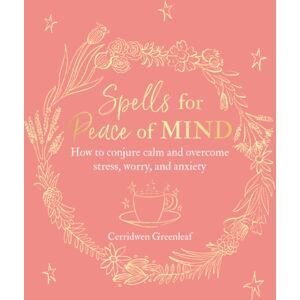 Ryland, Peters & Small Ltd Spells For Peace Of Mind : How To Conjure Calm And Overcome Stress, Worry, And Anxiety Ryland, Peters & Small Ltd Spells For Peace Of Mind : How To Conjure Calm And Overcome Stress, Worry, And Anxiety