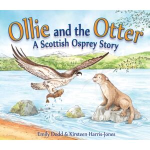 Floris Books Ollie And The Otter : A Scottish Osprey Story Floris Books Ollie And The Otter : A Scottish Osprey Story