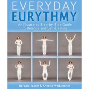 Floris Books An Illustrated Guide To Everyday Eurythmy : Discover Balance And Self-Healing Through Movement Floris Books An Illustrated Guide To Everyday Eurythmy : Discover Balance And Self-Healing Through Movement