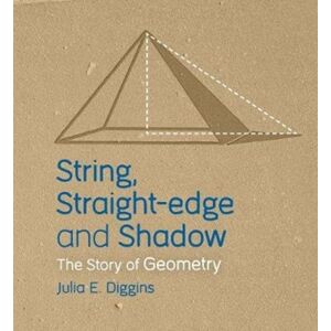Floris Books String, Straight-Edge And Shadow : The Story Of Geometry Floris Books String, Straight-Edge And Shadow : The Story Of Geometry