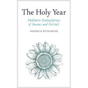 Floris Books The Holy Year : Meditative Contemplations Of Seasons And Festivals Floris Books The Holy Year : Meditative Contemplations Of Seasons And Festivals