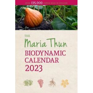 Floris Books The Maria Thun Biodynamic Calendar : 2023 Floris Books The Maria Thun Biodynamic Calendar : 2023