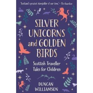 Floris Books Silver Unicorns And Golden Birds : Scottish Traveller Tales For Children Floris Books Silver Unicorns And Golden Birds : Scottish Traveller Tales For Children