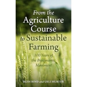 Floris Books From The Agriculture Course To Sustainable Farming : 100 Years Of The Biodynamic Movement Floris Books From The Agriculture Course To Sustainable Farming : 100 Years Of The Biodynamic Movement