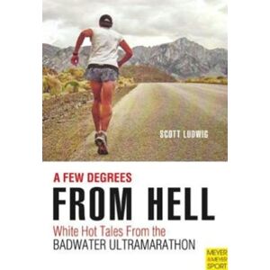 Meyer & Meyer Sport (UK) Ltd Few Degrees From Hell : White Hot Tales From The Badwater Ultramarathon Meyer & Meyer Sport (UK) Ltd Few Degrees From Hell : White Hot Tales From The Badwater Ultramarathon